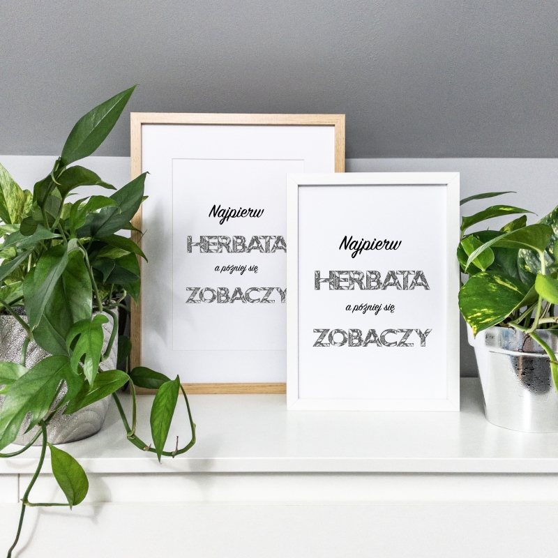 Plakaty w ramach - Najpierw Herbata, a Później się Zobaczy